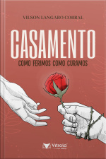 Casamento: Como Ferimos, Como Curamos