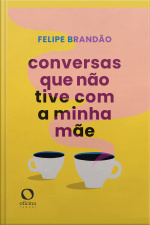 Conversas Que Não Tive Com A Minha Mãe