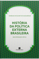 História Da Política Externa Brasileira: Uma Introdução Crítica
