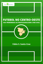 Futebol No Centro-oeste: Dos Primórdios Ao Profissionalismo (1905-2018)