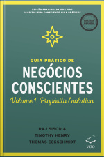 Guia Prático De Negócios Conscientes: Volume 1: Propósito Evolutivo