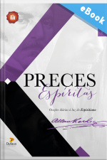 Preces Espíritas: Orações Diárias À Luz Do Espiritismo
