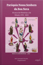 Paróquia Nossa Senhora da Boa Nova: 30 anos de Histórias e de Missão 1993-2023