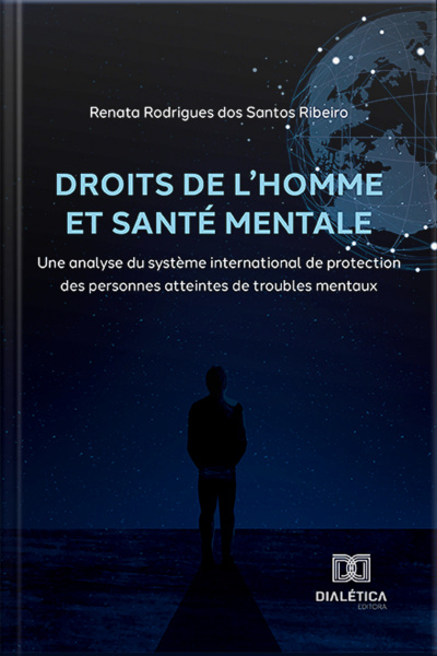 Droits De Lhomme Et Santé Mentale: Une Analyse Du Système International De Protection Des Personnes Atteintes De Troubles Mentaux