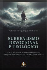 Surrealismo Devocional E Teológico: Entre A Razão E As Manifestações Da Imaginação No Contexto Da Narrativa Bíblica