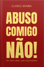Abuso Comigo Não!: Um Novo Olhar, Uma Nova História
