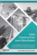 Lean Construction Para Resultados: Uma Abordagem Vencedora Para Levar Obras De Incorporação Imobiliária E De Empresas De Serviços De Construção A Novos Patamares De Desempenho
