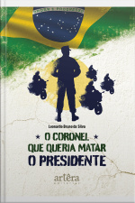 O Coronel Que Queria Matar O Presidente
