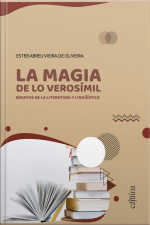 La Magia De Lo Verosímil: Ensayos De La Literatura Y Lingüística