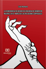 La Reincidencia De Hechos De Violencia De Género En Mujeres, En El Marco De Las Relaciones Conyugales