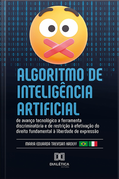 Algoritmo De Inteligência Artificial: De Avanço Tecnológico A Ferramenta Discriminatória E De Restrição À Efetivação Do Direito Fundamental À Liberdade De Expressão