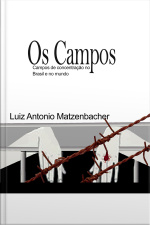 Os Campos: Campos de concentração Brasil e mundo