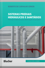 Sistemas Prediais Hidráulicos E Sanitários: Princípios Básicos Para A Elaboração De Projetos