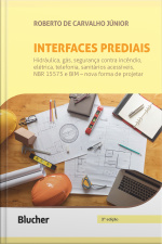 Interfaces Prediais: Hidráulica, Gás, Segurança Contra Incêndio, Elétrica, Telefonia, Sanitários Acessíveis, Nbr 15575: Edificações Habitacionais – Desempenho E Bim – Nova Forma De Projetar