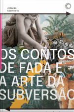 Os Contos De Fada E A Arte Da Subversão: O Gênero Clássico Para Crianças E O Processo Civilizador