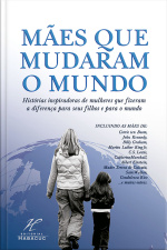 Mães Que Mudaram O Mundo