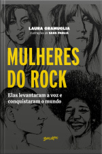 Mulheres Do Rock: Elas Levantaram A Voz E Conquistaram O Mundo