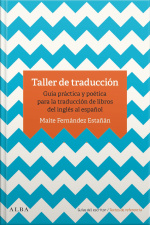 Taller De Traducción: Guía Práctica Y Poética Para La Traducción De Libros Del Inglés Al Español