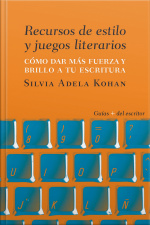 Recursos De Estilo Y Juegos Literarios: Cómo Dar Fuerza Y Brillo A Tu Escritura