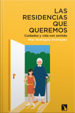 Las Residencias Que Queremos: Cuidados Y Vida Con Sentido
