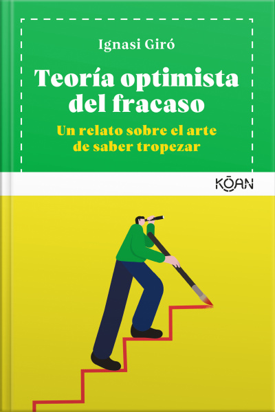 Teoría Optimista Del Fracaso: Un Relato Sobre El Arte De Saber Tropezar