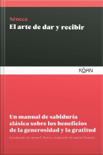El Arte De Dar Y Recibir: Un Manual De Sabiduría Clásica Sobre Los Beneficios De La Generosidad Y La Gratitud