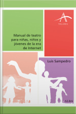 Manual De Teatro Para Niñas, Niños Y Jóvenes De La Era De Internet