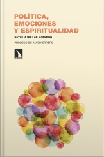 Política, Emociones Y Espiritualidad: Emancipar La Consciencia, Tejer Redes Comunitarias Y Transformar Nuestros Mundos