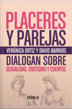Placeres Y Parejas: Veronica Ortiz Y David Barrios Dialogan Sobre Sexualidad, Erotismos Y Cuerpos