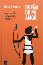 Dueña De Mi Amor: Mujeres Contra La Gran Estafa Romántica