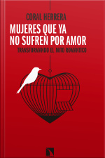 Mujeres Que Ya No Sufren Por Amor: Transformando El Mito Romántico