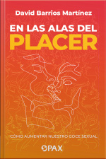 En Las Alas Del Placer: Cómo Aumentar Nuestro Goce Sexual