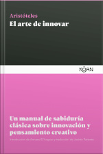 El Arte De Innovar: Un Manual De Sabiduría Clásica Sobre Innovación Y Pensamiento Creativo