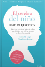 El Cerebro Del Niño. Libro De Ejercicios: Hojas De Trabajo, Actividades Y Ejercicios Prácticos Para Cultivar La Mente En Desarrollo De Tu Hijo.