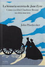 La Historia Secreta De Jane Eyre: Cómo Escribió Charlotte Brontë Su Obra Maestra
