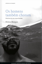 Os Homens Também Choram: Histórias Da Nova Masculinidade