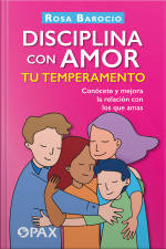 Disciplina Con Amor Tu Temperamento: Conócete Y Mejora La Relación Con Los Que Amas
