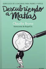 Descubriendo A Matías: Coaching Para Padres Y Niños