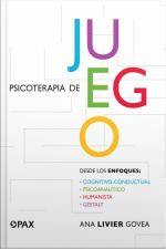 Psicoterapia De Juego: Desde Los Enfoques Cognitivo-conductual, Psicoanalítico, Humanista Y Gestalt