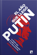 El Año Que Llegó Putin: La Rusia Que Acogió Y Catapultó A Un Desconocido