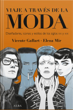 Viaje A Través De La Moda: Diseñadores, Iconos,y Estilos De Los Siglos Xx Y Xxi