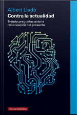 Contra La Actualidad: Treinta Preguntas Ante La Robotización Del Presente