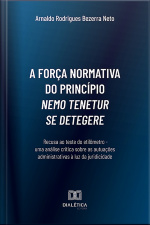 A Força Normativa Do Princípio Nemo Tenetur Se Detegere:: Recusa Ao Teste Do Etilômetro - Uma Análise Crítica Sobre As Autuações Administrativas À Luz Da Juridicidade