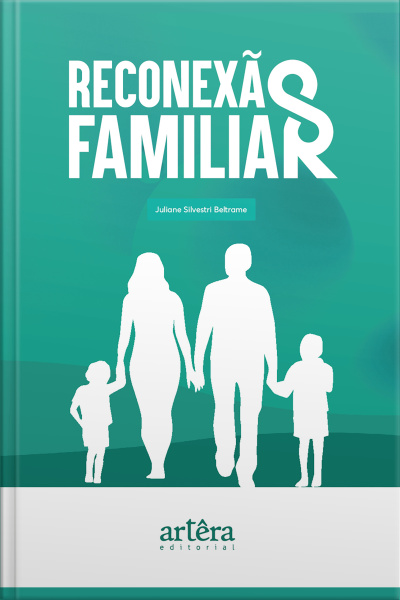 Reconexão Familiar - Transformando Relações Familiares Com A Mudança De Postura: Uma Jornada Para Ir Grande Na Relação De Casal
