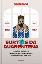 Surtos da quarentena: quatro autores, quarenta ilustradores, uma história por dia