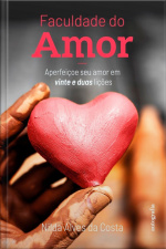 Faculdade do Amor: Aperfeiçoe seu amor em vinte e duas lições