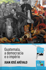 Guatemala, a democracia e o império