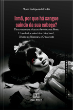 Irmã, Por Que Há Sangue Saindo Da Sua Cabeça?: Discursos Sobre A Loucura Feminina Nos Filmes O Que Terá Acontecido A Baby Jane?, O Bebê De Rosemary E O Exorcista