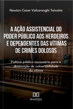 A Ação Assistencial Do Poder Público Aos Herdeiros E Dependentes Das Vítimas De Crimes Dolosos: Política Pública Necessária Para A Diminuição De Vulnerabilidade Da Vítima