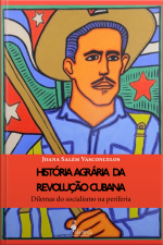 História Agrária Da Revolução Cubana: Dilemas Do Socialismo Na Periferia
